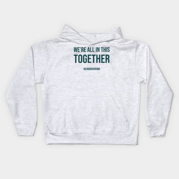 We're All In This Together - Neurodiverging (Dark) Kids Hoodie by Neurodiverging